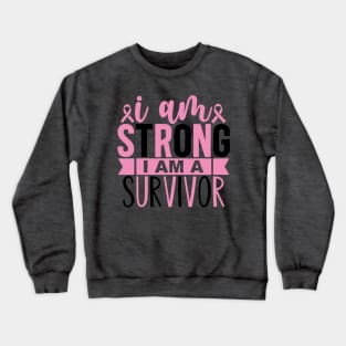 i am Strong i am survivor Crewneck Sweatshirt